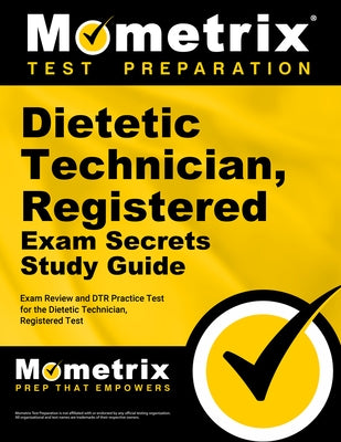 Dietetic Technician, Registered Exam Secrets Study Guide: Exam Review and Dtr Practice Test for the Dietetic Technician, Regist Ered Test by Mometrix Test Prep