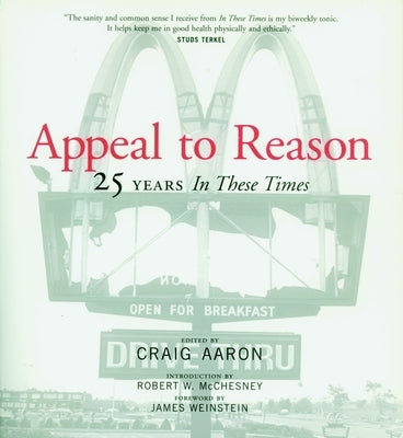 Appeal to Reason: 25 Years in These Times by Aaron, Craig