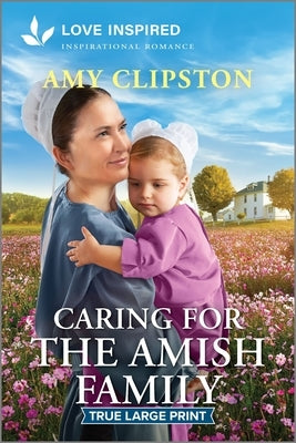 Caring for the Amish Family: An Uplifting Inspirational Romance by Clipston, Amy