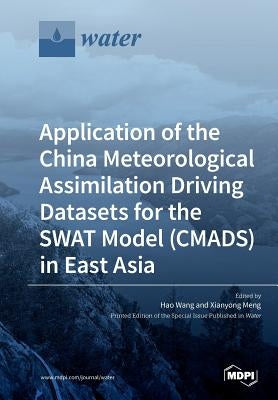 Application of the China Meteorological Assimilation Driving Datasets for the SWAT Model (CMADS) in East Asia by Wang, Hao