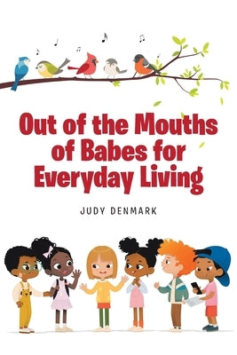 Out of the Mouths of Babes for Everyday Living by Denmark, Judy