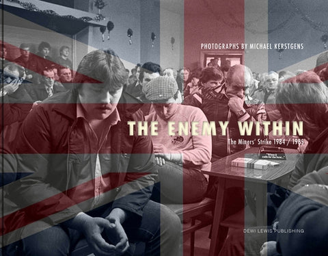 The Enemy Within: The Miners' Strike 1984/85 by Kerstgens, Michael
