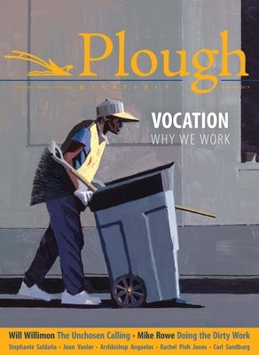 Plough Quarterly No. 22 - Vocation: Why We Work by Willimon, Will