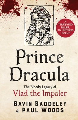 Prince Dracula: The Bloody Legacy of Vlad the Impaler by Baddeley, Gavin