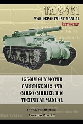 TM 9-751 155-mm Gun Motor Carriage M12 and Cargo Carrier M30 Technical Manual by Department, War