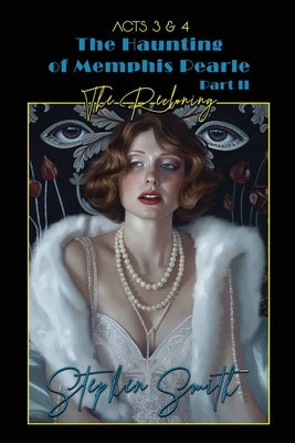 The Reckoning: The Haunting of Memphis Pearl Part II: Acts III & IV by Smith, Stephen
