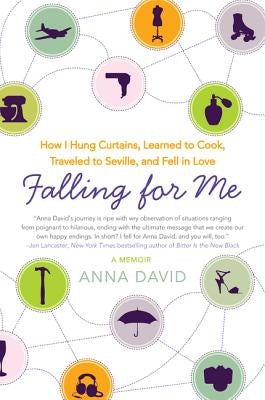 Falling for Me: How I Hung Curtains, Learned to Cook, Traveled to Seville, and Fell in Love by David, Anna