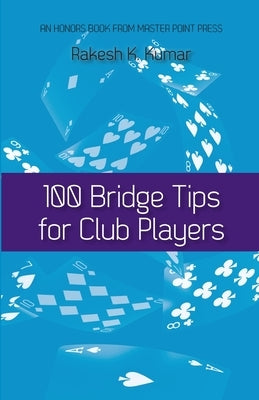 100 Bridge Tips for Club Players by Kumar, Rakesh