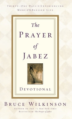 The Prayer of Jabez Devotional: Thirty-One Days to Experiencing More of the Blessed Life by Wilkinson, Bruce
