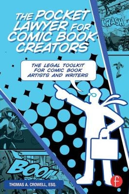 The Pocket Lawyer for Comic Book Creators: A Legal Toolkit for Comic Book Artists and Writers by Crowell Esq, Thomas