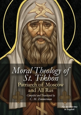The Moral Theology of St. Tikhon by Zimmerman, Chad M.