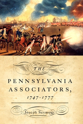 The Pennsylvania Associators, 1747-1777 by Seymour, Joseph
