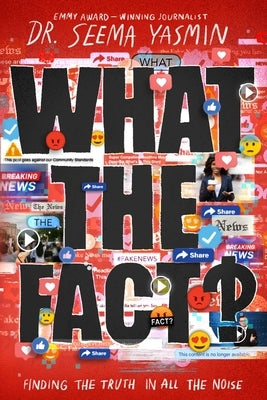 What the Fact?: Finding the Truth in All the Noise by Yasmin, Seema