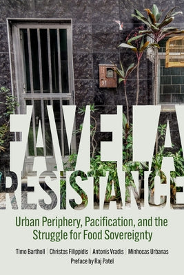 Favela Resistance: Urban Periphery, Pacification, and the Struggle for Food Sovereignty by Bartholl, Timo