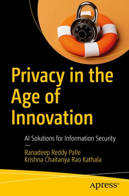 Privacy in the Age of Innovation: AI Solutions for Information Security by Palle, Ranadeep Reddy