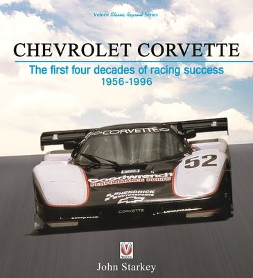 Chevrolet Corvette: The First Four Decades of Racing Success 1956-1996 by Starkey, John