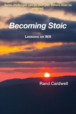 Becoming Stoic: Lessons on Will by Cardwell, Rand