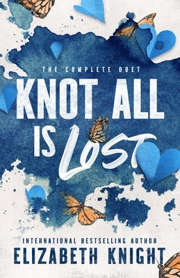 Knot All Is Lost: The Complete Duet by Knight, Elizabeth