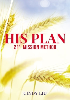 His Plan: 21st Mission Method by Liu, Cindy