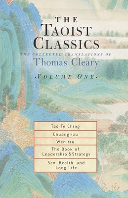 The Taoist Classics, Volume One: The Collected Translations of Thomas Cleary by Cleary, Thomas