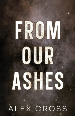 From Our Ashes Alternate Cover: Book Two by Cross, Alex