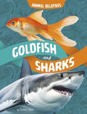 Goldfish and Sharks: Fish Relatives by Mann, Dionna L.