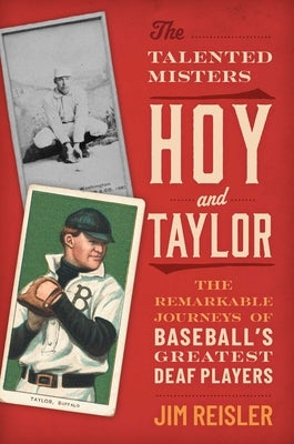 The Talented Misters Hoy and Taylor: The Remarkable Journeys of Baseball's Greatest Deaf Players by Reisler, Jim