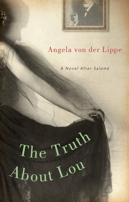 The Truth about Lou: A Novel After Salomã(c) by Von Der Lippe, Angela