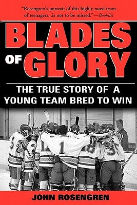 Blades of Glory: The True Story of a Young Team Bred to Win by Rosengren, John