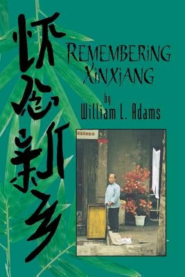 Remembering Xinxiang by Adams, William a.