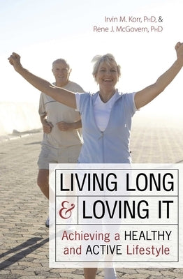Living Long & Loving It by Korr, Irvin M.