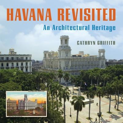 Havana Revisited: An Architectural Heritage by Griffith, Cathryn