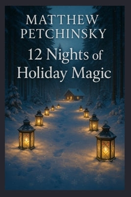 12 Nights of Holiday Magic by Petchinsky, Matthew