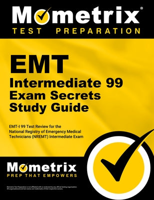 EMT Intermediate 99 Exam Secrets Study Guide: Emt-I 99 Test Review for the National Registry of Emergency Medical Technicians (Nremt) Intermediate 99 by Mometrix Emt Certification Test Team