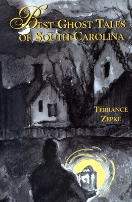 Best Ghost Tales of South Carolina by Zepke, Terrance