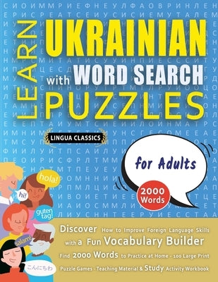 LEARN UKRAINIAN WITH WORD SEARCH PUZZLES FOR ADULTS - Discover How to Improve Foreign Language Skills with a Fun Vocabulary Builder. Find 2000 Words t by Lingua Classics