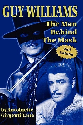 Guy Williams: The Man Behind the Mask by Antoinette, Girgenti Lane