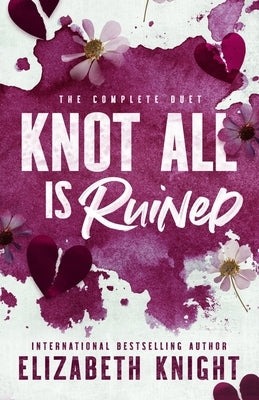 Knot All Is Ruined: The Complete Duet by Knight, Elizabeth