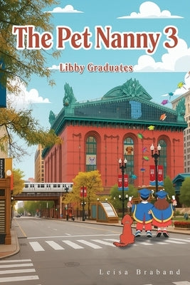 The Pet Nanny 3: Libby Graduates by Braband, Leisa