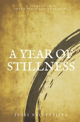 A Year of Stillness: A Journey Into Inner Peace and Awakening by Niittyviita, Jussi