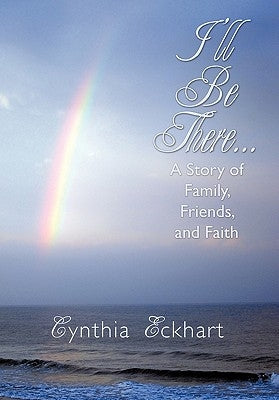I'll Be There...: A Story of Family, Friends, and Faith by Eckhart, Cynthia