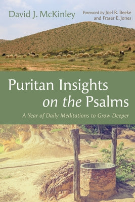 Puritan Insights on the Psalms: A Year of Daily Meditations to Grow Deeper by McKinley, David J.