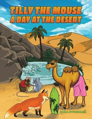 Tilly the Mouse: A Day at the Desert by Stronach, Sara
