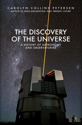 The Discovery of the Universe: A History of Astronomy and Observatories by Petersen, Carolyn Collins