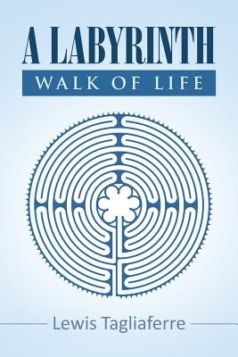 A Labyrinth Walk Of Life by Tagliaferre, Lewis