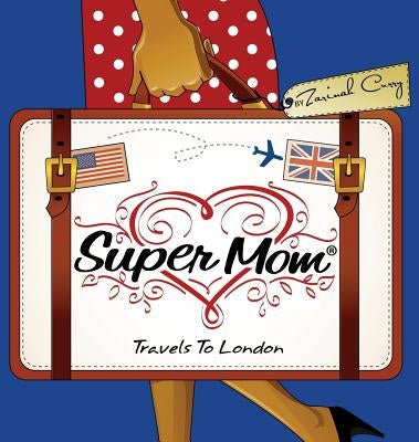 Super Mom Travels To London by Curry, Zarinah