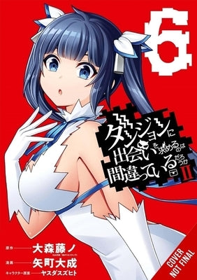 Is It Wrong to Try to Pick Up Girls in a Dungeon? II, Vol. 6 (Manga) by Omori, Fujino