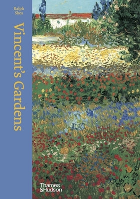 Vincent's Gardens: Paintings and Drawings by Van Gogh by Skea, Ralph