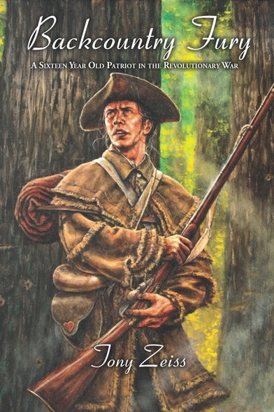 Backcountry Fury: A Sixteen-Year-Old Patriot in the Revolutionary War by Zeiss, Tony