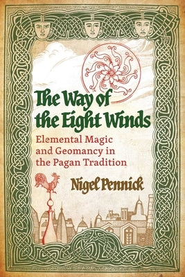 The Way of the Eight Winds: Elemental Magic and Geomancy in the Pagan Tradition by Pennick, Nigel